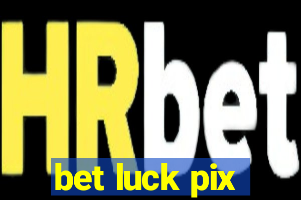 bet luck pix